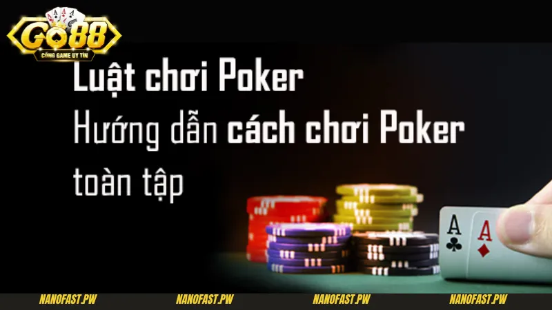 Cách Chơi Poker Go88 - Hướng Dẫn Mới Nhất Cực Chi Tiết 7 Luật và cách chơi Poker Go88